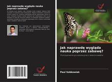 Couverture de Jak naprawdę wygląda nauka poprzez zabawę?