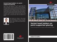 Socket head holders on point-supported glazing的封面