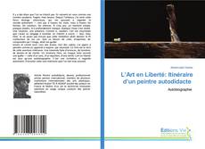 Bookcover of L’Art en Liberté: Itinéraire d’un peintre autodidacte