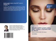 Double eyelid surgery using SAJT resuts in Dynamic fold in Asians kitap kapağı