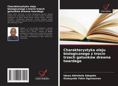Buchcover von Charakterystyka oleju biologicznego z trocin trzech gatunków drewna twardego