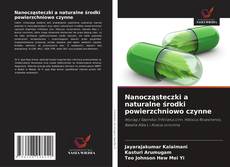 Couverture de Nanocząsteczki a naturalne środki powierzchniowo czynne