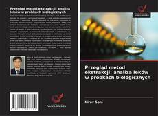 Обложка Przegląd metod ekstrakcji: analiza leków w próbkach biologicznych
