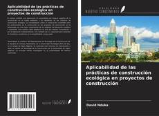 Copertina di Aplicabilidad de las prácticas de construcción ecológica en proyectos de construcción