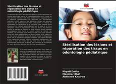Bookcover of Stérilisation des lésions et réparation des tissus en odontologie pédiatrique