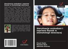 Copertina di Sterylizacja uszkodzeń I naprawa tkanek w stomatologii dziecięcej
