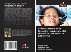 Copertina di Sterilizzazione delle lesioni e riparazione dei tessuti in odontoiatria pediatrica