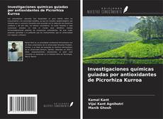 Copertina di Investigaciones químicas guiadas por antioxidantes de Picrorhiza Kurroa