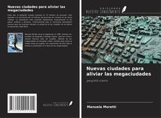 Couverture de Nuevas ciudades para aliviar las megaciudades