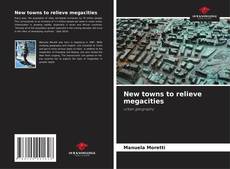 Copertina di New towns to relieve megacities