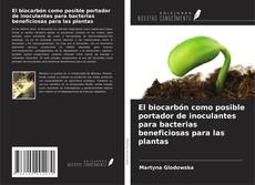 Copertina di El biocarbón como posible portador de inoculantes para bacterias beneficiosas para las plantas
