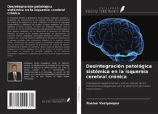 Portada del libro de Desintegración patológica sistémica en la isquemia cerebral crónica