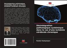 Borítókép a  Désintégration pathologique systémique dans le cas d'une ischémie cérébrale chronique - hoz