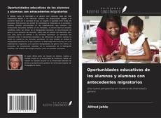Portada del libro de Oportunidades educativas de los alumnos y alumnas con antecedentes migratorios
