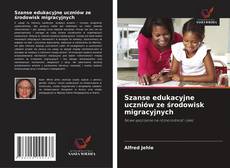 Buchcover von Szanse edukacyjne uczniów ze środowisk migracyjnych