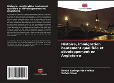 Copertina di Histoire, immigration hautement qualifiée et développement en Angleterre