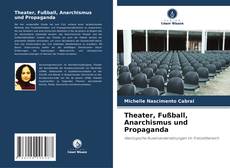 Buchcover von Theater, Fußball, Anarchismus und Propaganda