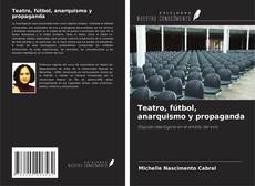Copertina di Teatro, fútbol, anarquismo y propaganda