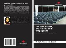 Capa do livro de Theater, soccer, anarchism, and propaganda 