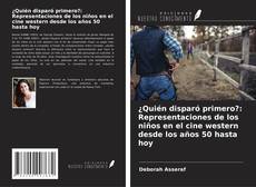 Copertina di ¿Quién disparó primero?: Representaciones de los niños en el cine western desde los años 50 hasta hoy