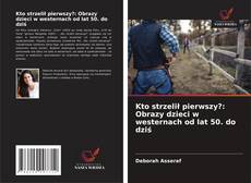 Borítókép a  Kto strzelił pierwszy?: Obrazy dzieci w westernach od lat 50. do dziś - hoz
