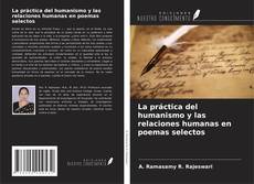 Copertina di La práctica del humanismo y las relaciones humanas en poemas selectos