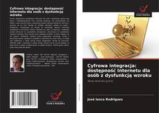Borítókép a  Cyfrowa integracja: dostępność Internetu dla osób z dysfunkcją wzroku - hoz