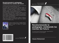 Portada del libro de Revolucionando la pedagogía: moldeando las mentes del futuro
