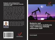 Bookcover of Badania nad zwiększeniem wydobycia ropy naftowej metodą zalewania ASP