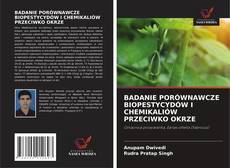 Couverture de BADANIE PORÓWNAWCZE BIOPESTYCYDÓW I CHEMIKALIÓW PRZECIWKO OKRZE