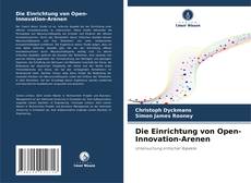 Bookcover of Die Einrichtung von Open-Innovation-Arenen