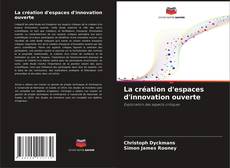 Copertina di La création d'espaces d'innovation ouverte