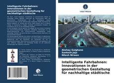 Portada del libro de Intelligente Fahrbahnen: Innovationen in der geometrischen Gestaltung für nachhaltige städtische