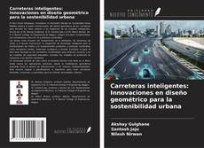 Portada del libro de Carreteras inteligentes: Innovaciones en diseño geométrico para la sostenibilidad urbana