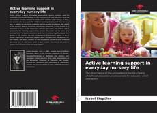 Обложка Active learning support in everyday nursery life