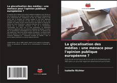 Copertina di La glocalisation des médias : une menace pour l'opinion publique européenne ?