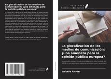 Portada del libro de La glocalización de los medios de comunicación: ¿una amenaza para la opinión pública europea?