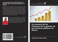 Portada del libro de Un examen de las reformas de la gestión de las finanzas públicas en Ghana