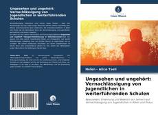 Bookcover of Ungesehen und ungehört: Vernachlässigung von Jugendlichen in weiterführenden Schulen