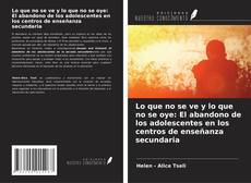 Capa do livro de Lo que no se ve y lo que no se oye: El abandono de los adolescentes en los centros de enseñanza secundaria 