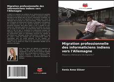 Bookcover of Migration professionnelle des informaticiens indiens vers l'Allemagne