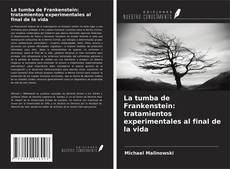 Bookcover of La tumba de Frankenstein: tratamientos experimentales al final de la vida