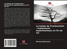 Copertina di La tombe de Frankenstein : traitements expérimentaux en fin de vie