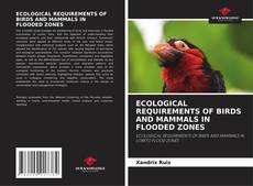 ECOLOGICAL REQUIREMENTS OF BIRDS AND MAMMALS IN FLOODED ZONES的封面