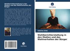 Bookcover of Wahlberichterstattung in den Medien und das Wahlverhalten der Bürger