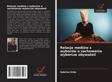 Capa do livro de Relacje mediów z wyborów a zachowania wyborcze obywateli 