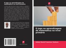 Borítókép a  O jogo na aprendizagem da matemática no nível primário - hoz