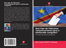 Bookcover of Que tipo de liderança comunicacional para o eleitorado congolês?