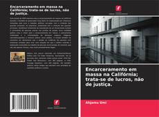 Couverture de Encarceramento em massa na Califórnia; trata-se de lucros, não de justiça.