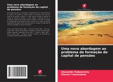 Capa do livro de Uma nova abordagem ao problema da formação do capital de pensões 